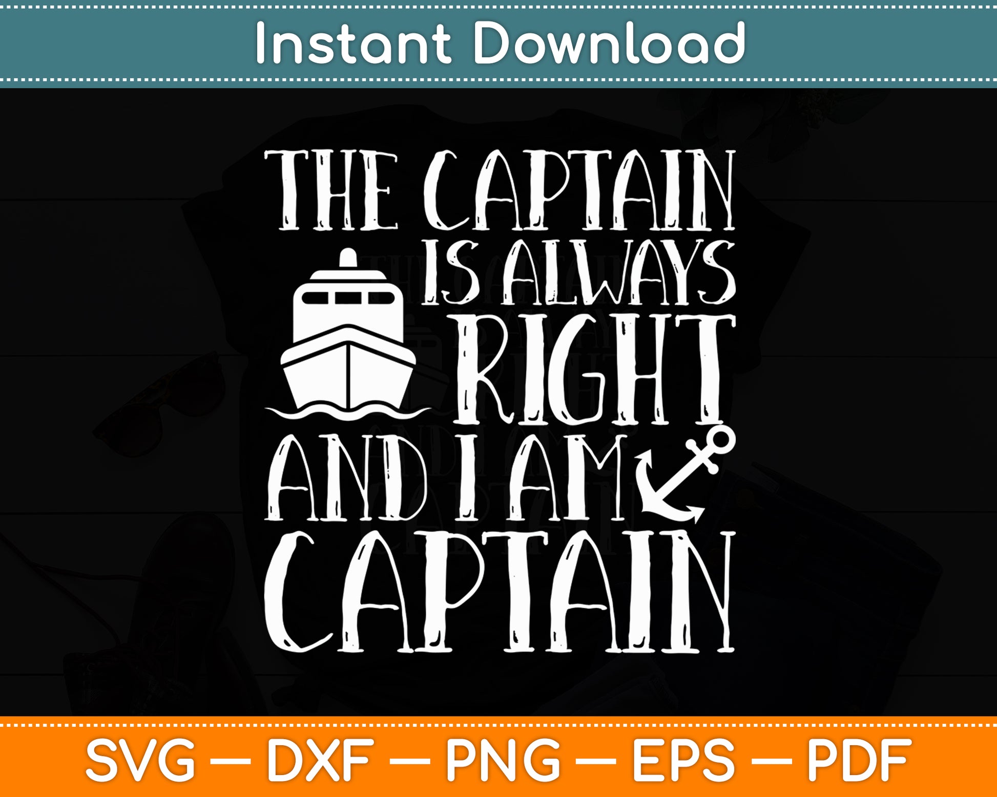 The Captain Is Always Right And I Am Captain Svg Digital Cutting File