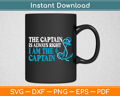 The Captain Is Always Right I Am The Captain Boat Captain Svg Digital Cutting File