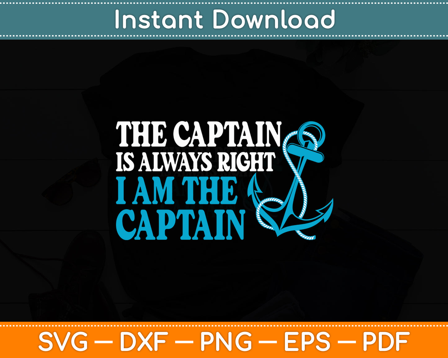 The Captain Is Always Right I Am The Captain Boat Captain Svg Digital Cutting File