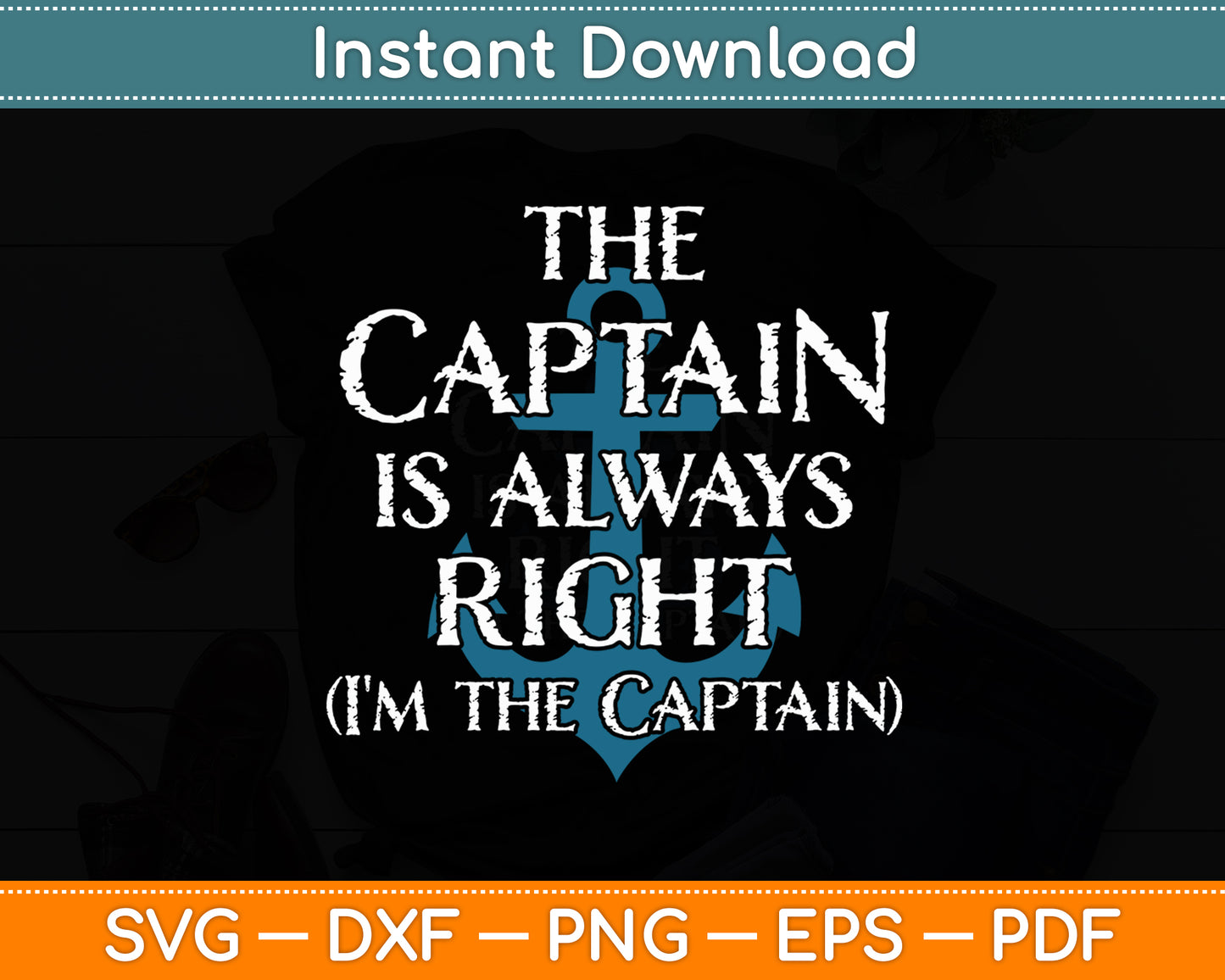 The Captain Is Always Right and I'm The Captain Funny Svg Digital Cutting File