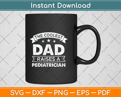 The Coolest Dad Raises A Pediatrician Svg Png Dxf Digital Cutting File