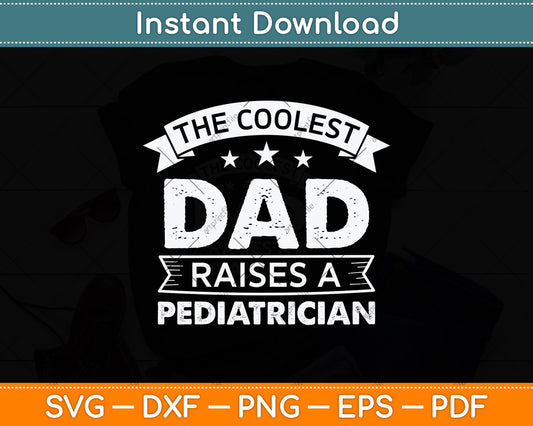 The Coolest Dad Raises A Pediatrician Svg Png Dxf Digital Cutting File