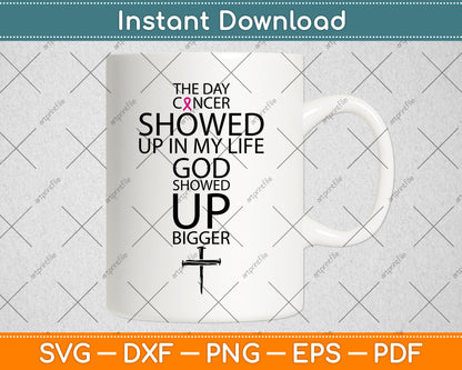 The Day Cancer Showed Up In My Life God Showed Up Bigger Svg Digital Cutting File