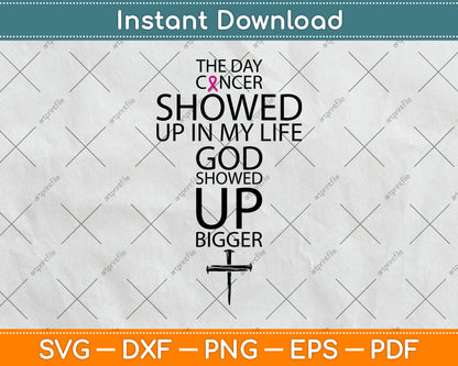 The Day Cancer Showed Up In My Life God Showed Up Bigger Svg Digital Cutting File