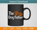 The Dogfather Dog Dad Fathers Day Svg Digital Cutting File