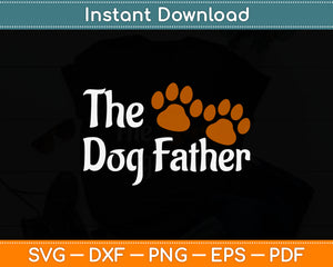 The Dogfather Dog Dad Fathers Day Svg Digital Cutting File