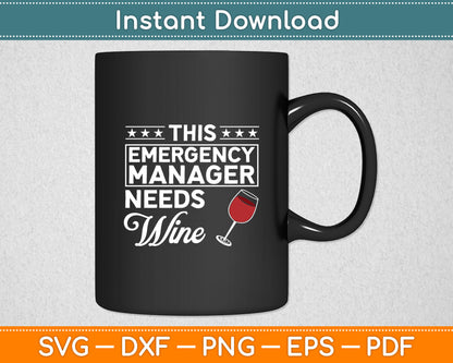 The Emergency Manager Need Wine Svg Digital Cutting File