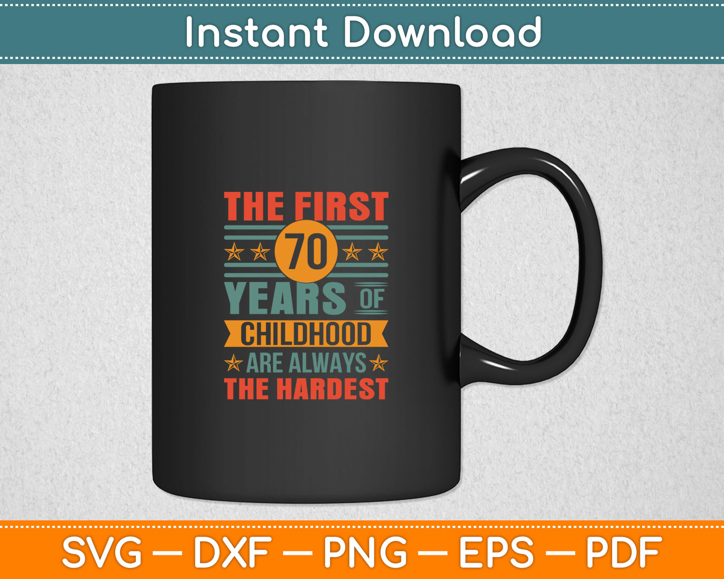 The First 70 Years Old 70th Of Childhood Birthday Svg Digital Cutting File
