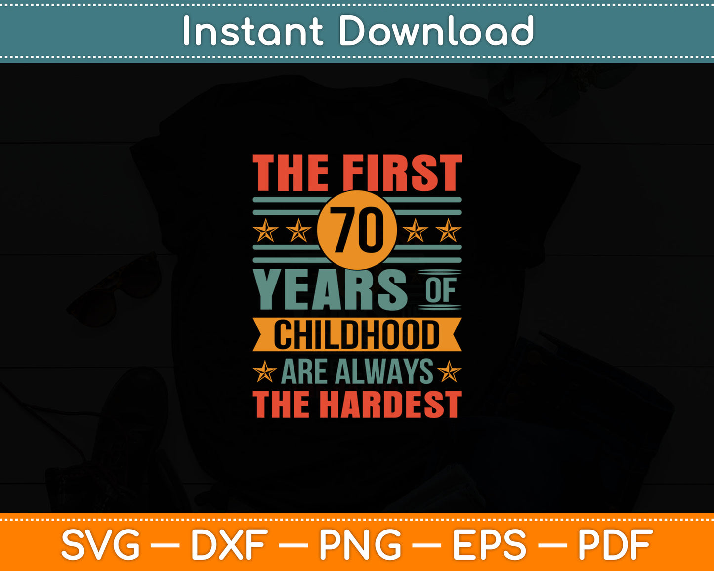 The First 70 Years Old 70th Of Childhood Birthday Svg Digital Cutting File