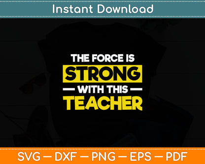 The Force Is Strong With This My Teacher Svg Digital Cutting File