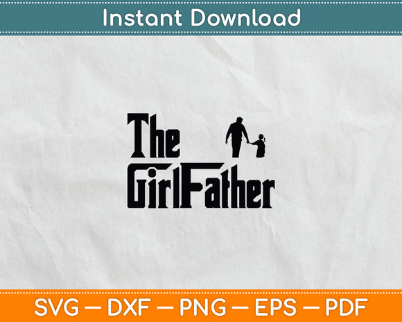 The Girl Father Dad Of Girls Daddy Daughter Svg Digital Cutting File