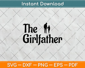 The Girl Father Funny Dad Of Girls Best Father's Day Svg Digital Cutting File