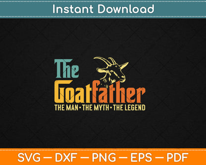 The Goatfather The Man The Myth The Legend Farmer Dad Svg Digital Cutting File