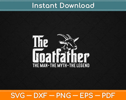 The Goatfather The Man The Myth The Legend Farmer Dad Svg Design Cutting File
