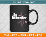 The Godmother New Girl Funny Mothers Day Svg Digital Cutting File