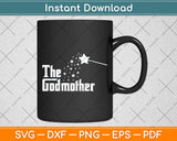 The Godmother of New Baby Funny Mothers Day Svg Digital Cutting File