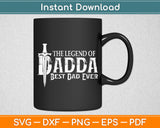 The Legend Of Dadda Best Dad Ever Svg Digital Cutting File