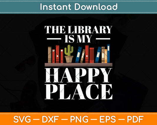 The Library Is My Happy Place Svg Digital Cutting File