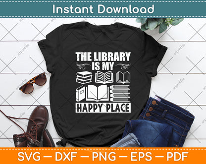 The Library Is My Happy Place Book Lover Librarian Svg Digital Cutting File