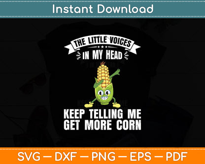 The Little Voices In My Head Keep Telling Me Get More Corn Svg Digital Cricut Cutting File