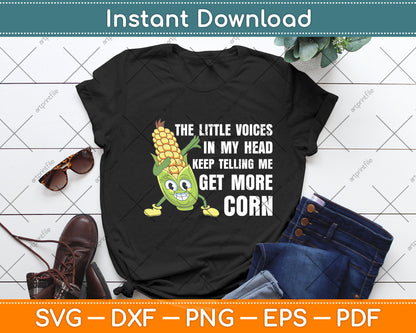 The Little Voices In My Head Keep Telling Me Get More Corn Svg Digital Cutting File