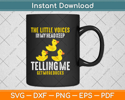 The Little Voices In My Head Keep Telling Me Get More Ducks Svg Design Cutting File
