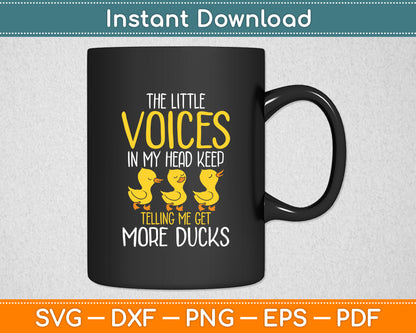 The Little Voices In My Head Keep Telling Me Get More Ducks Svg Digital Cutting File