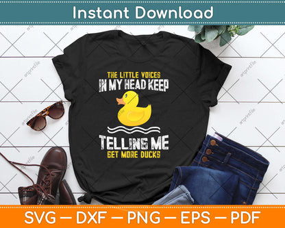The Little Voices In My Head Keep Telling Me Get More Ducks Svg Digital Cutting File
