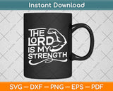 The Lord Is My Strength Svg Digital Cutting File