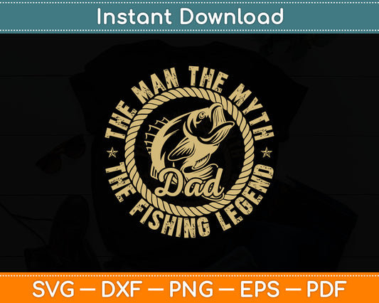 The Man The Dad Fishing Legend Svg Digital Cutting File