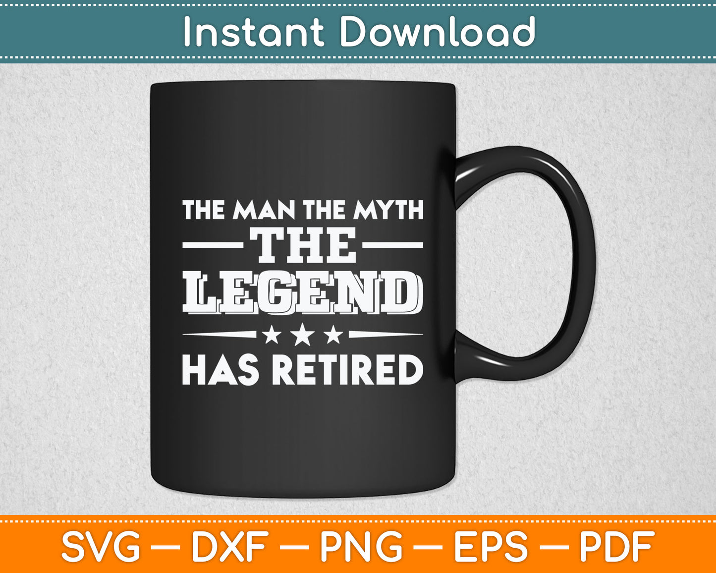 The Man The Myth The Legend Has Retired Retirement Svg Digital Cutting File