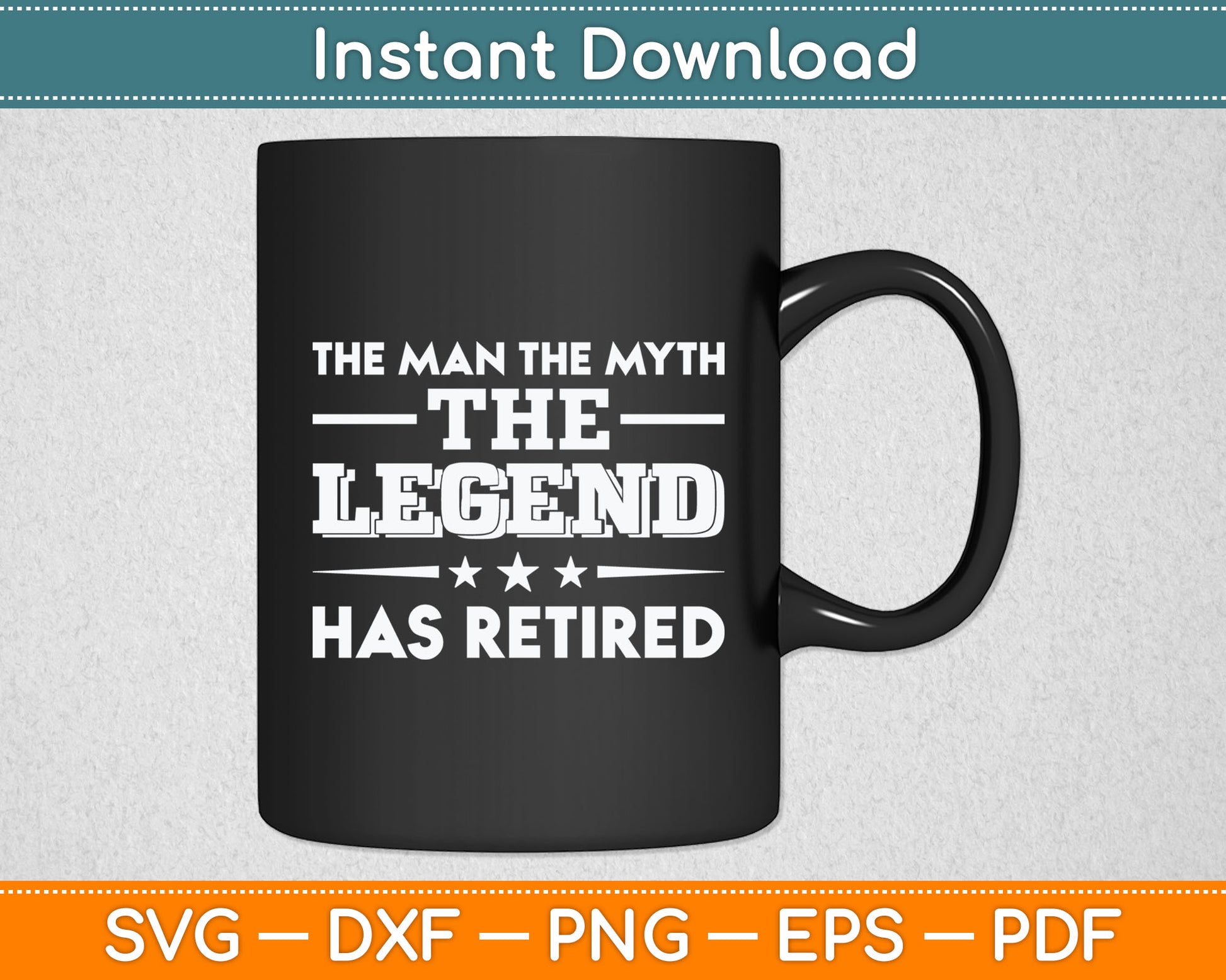 The Man The Myth The Legend Has Retired Retirement Svg Digital Cutting File