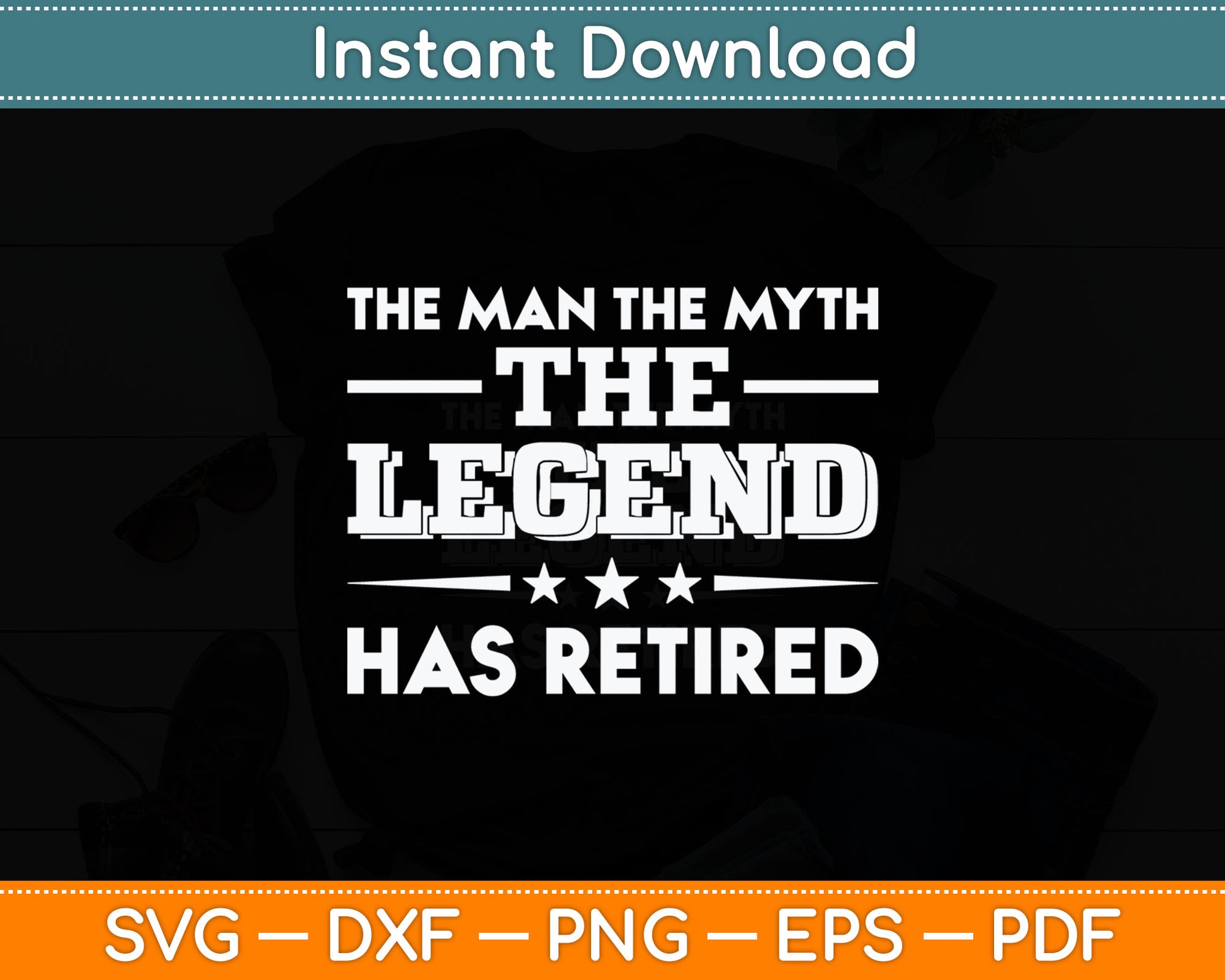 The Man The Myth The Legend Has Retired Retirement Svg Digital Cutting File