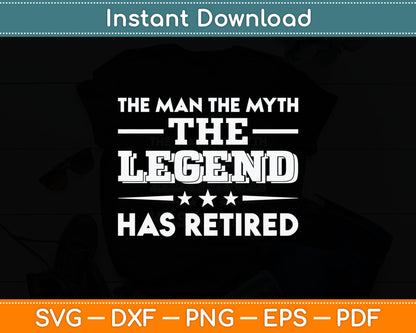 The Man The Myth The Legend Has Retired Retirement Svg Digital Cutting File