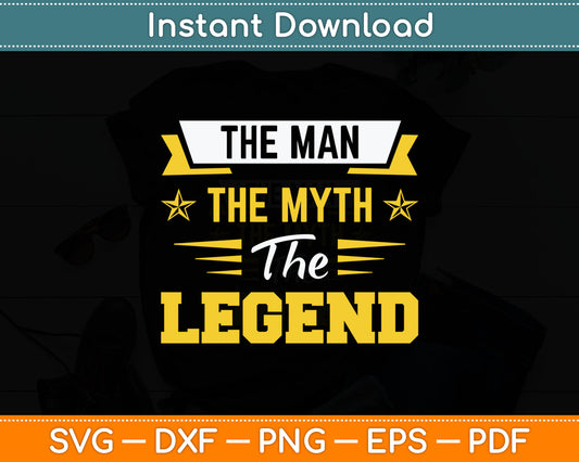 The Man the Myth the Legend Svg Digital Cutting File