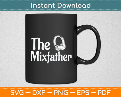 The Mix Father Funny Disk Jockey DJ Svg Digital Cutting File