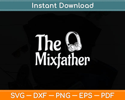 The Mix Father Funny Disk Jockey DJ Svg Digital Cutting File