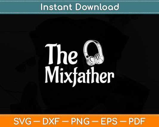The Mix Father Funny Disk Jockey DJ Svg Digital Cutting File