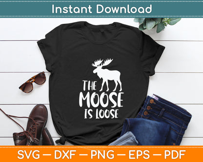 The Moose Is Loose Funny Wildlife Animal Canadian Elk Moose Svg Digital Cutting File