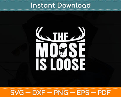 The Moose Is Loose Svg Digital Cutting File