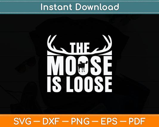 The Moose Is Loose Svg Digital Cutting File