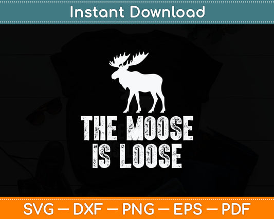 The Moose Is Loose Vintage Svg Digital Cutting File