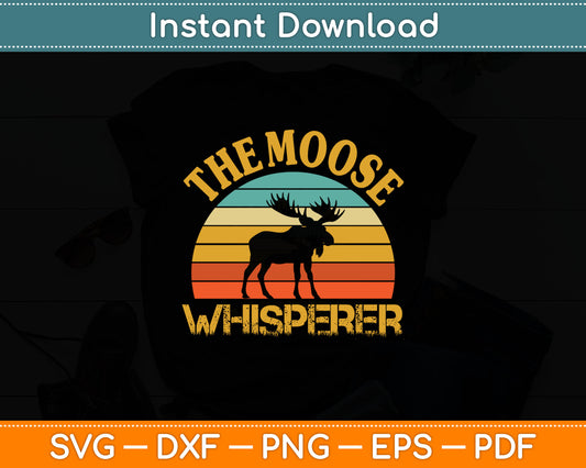 The Moose Whisperer Funny Moose Lover Camper Gift Svg Digital Cutting File