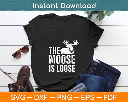 The Moose is Loose Bold Wilderness Adventure Funny Svg Digital Cutting File