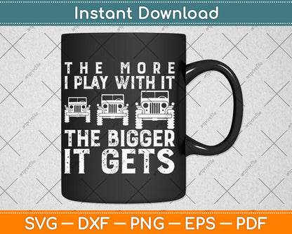 The More I Play With It The Bigger It Gets Funny Offroading Svg Digital Cutting File