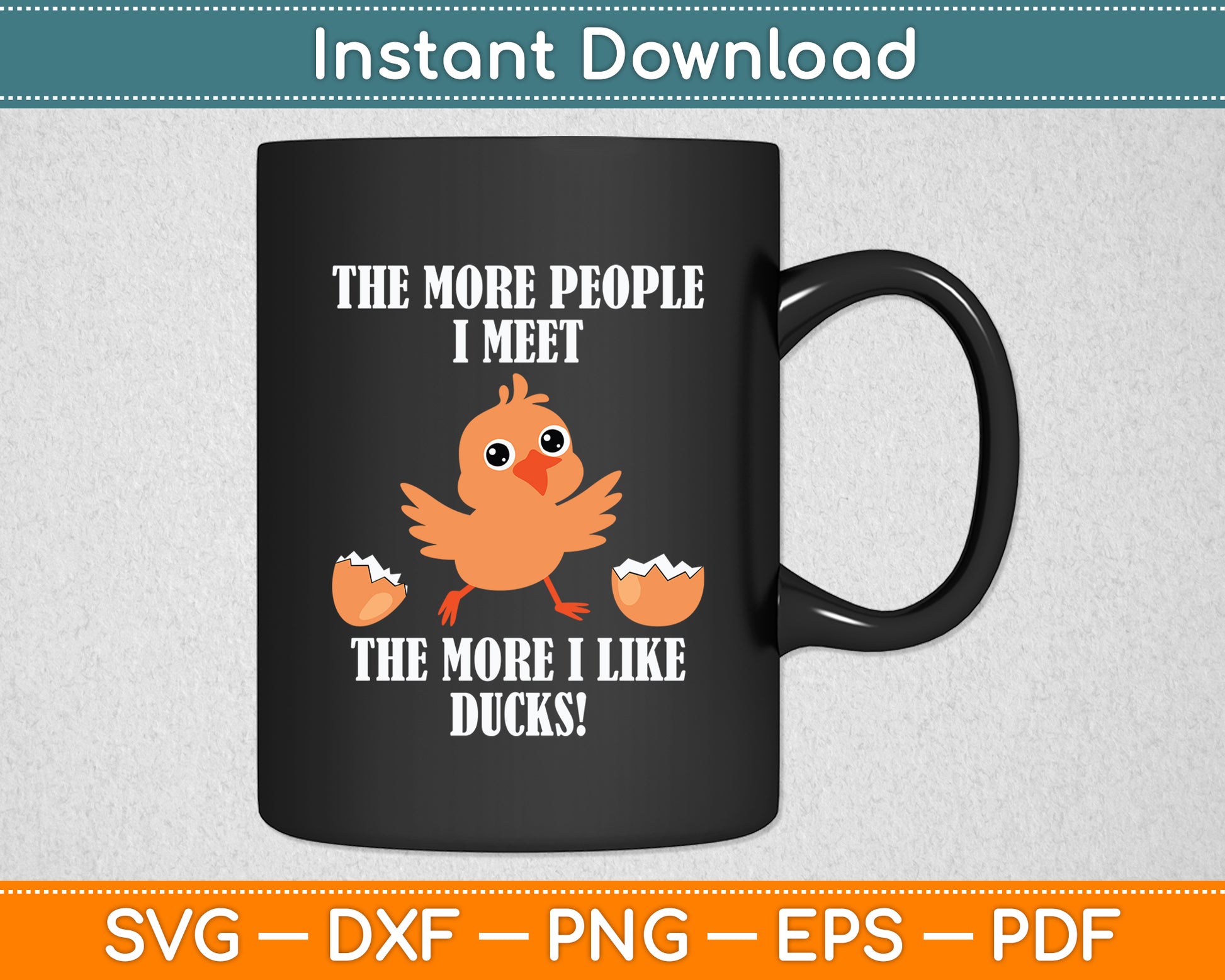 The More People I Meet The More I Like Ducks! Svg Png Dxf Digital Cutting File