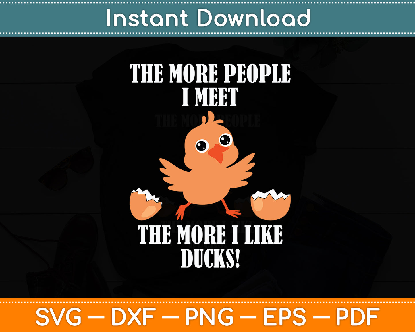The More People I Meet The More I Like Ducks! Svg Png Dxf Digital Cutting File