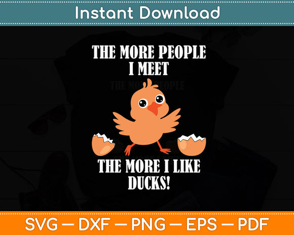 The More People I Meet The More I Like Ducks! Svg Png Dxf Digital Cutting File