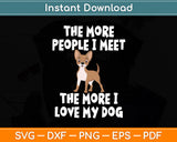 The More People I Meet The More I Love My Dog Funny Svg Digital Cutting File