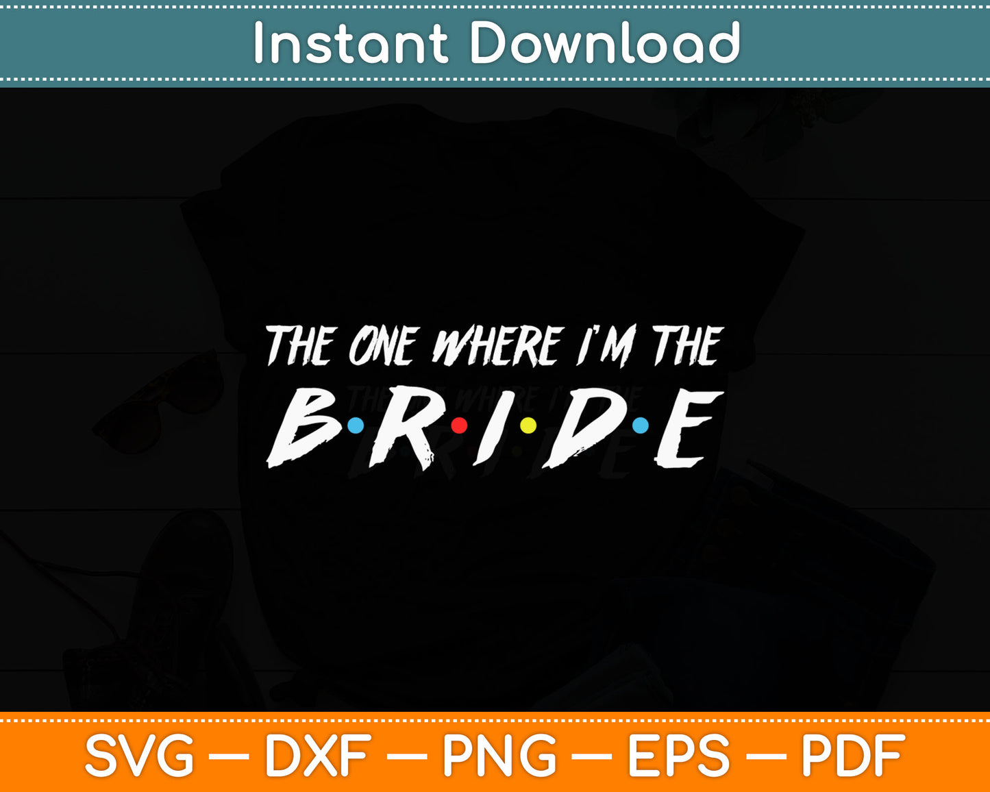 The One Where I’m The Bride Svg Digital Cutting File
